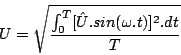 \begin{displaymath}
U=\sqrt{\frac{\int_{0}^{T}[\hat{U}.sin(\omega.t)]^{2}.dt}{T}}\end{displaymath}